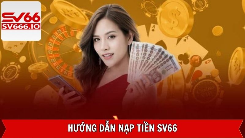 Các thao tác nạp tiền SV66 chỉ trong tích tắc 
