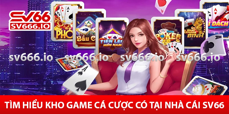 Kho game cá cược có tại nhà cái Sv66
