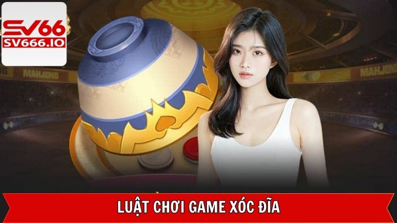Xóc Đĩa - Game Đổi Thưởng Xanh Chín Trên Trang SV66 3 Quy luật game khi tham gia SV66