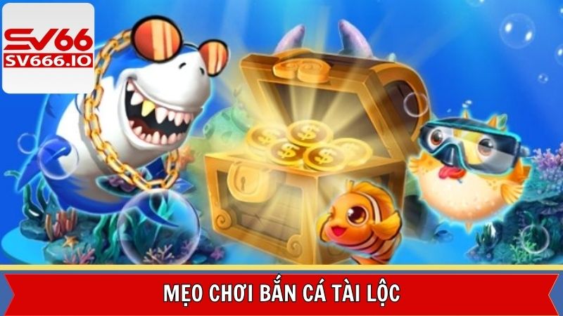 Bắn Cá Tài Lộc - Trải Nghiệm Săn Cá Đỉnh Cao Cùng SV66 4 Mẹo chơi săn cá Tài Lộc đỉnh cao từ chuyên gia