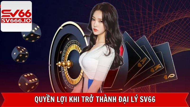Đại Lý SV66 - Thu Nhập Thụ Động Hàng Tháng Không Cần Vốn 4 Quyền lợi đặc biệt mà đối tác của SV66 không thể bỏ qua