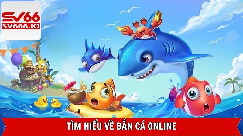 Bắn Cá Online - Trải Nghiệm Săn Cá Siêu Mượt Trên SV66 2 Vài nét về trò chơi săn cá trực tuyến