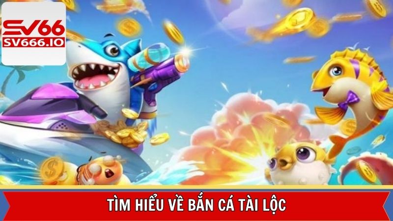Bắn Cá Tài Lộc - Trải Nghiệm Săn Cá Đỉnh Cao Cùng SV66 2 Sơ lược về trò chơi săn cá thú vị