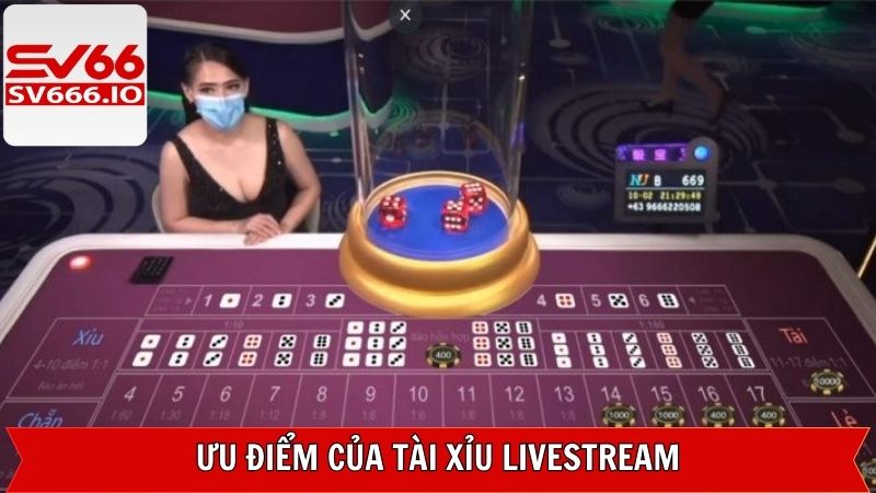 Tài Xỉu Livestream - Phiên Bản Game Đỉnh Cao Trên SV66 3 Ưu điểm khi trải nghiệm tài xỉu tại SV66